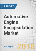 Automotive Engine Encapsulation Market by Product Type (Engine Mounted, Body Mounted), Material Type, Vehicle Class (Economic, Mid-Priced, Luxury), Fuel Type & Region (Asia Pacific, Europe, North America, Rest of The World) - Global Forecast to 2025- Product Image