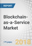 Blockchain-as-a-Service Market by Component (Tools and Services), Business Application (Supply Chain Management, Smart Contracts, Identity Management, Payments, and GRC Management), Organization Size, Industry, and Region - Global Forecast to 2023- Product Image