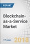Blockchain-as-a-Service Market by Component (Tools and Services), Business Application (Supply Chain Management, Smart Contracts, Identity Management, Payments, and GRC Management), Organization Size, Industry, and Region - Global Forecast to 2023 - Product Thumbnail Image