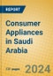 Consumer Appliances in Saudi Arabia - Product Image