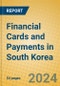 Financial Cards and Payments in South Korea - Product Image