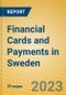 Financial Cards and Payments in Sweden - Product Image