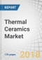 Thermal Ceramics Market by Type (Ceramic Fibers and Insulation Bricks), End-Use Industry(Mining & Metal Processing, Chemical & Petrochemical, Manufacturing, Power Generation),Temperature Range, and Region - Global Forecast to 2023 - Product Thumbnail Image