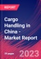 Cargo Handling in China - Industry Market Research Report - Product Image