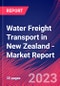 Water Freight Transport in New Zealand - Industry Market Research Report - Product Image