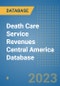 Death Care Service Revenues Central America Database - Product Thumbnail Image