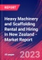 Heavy Machinery and Scaffolding Rental and Hiring in New Zealand - Industry Market Research Report - Product Image