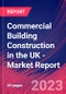 Commercial Building Construction in the UK - Industry Market Research Report - Product Image