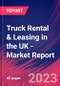 Truck Rental & Leasing in the UK - Industry Market Research Report - Product Thumbnail Image