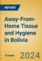 Away-From-Home Tissue and Hygiene in Bolivia - Product Image
