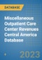 Miscellaneous Outpatient Care Center Revenues Central America Database - Product Thumbnail Image