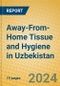 Away-From-Home Tissue and Hygiene in Uzbekistan - Product Image