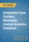Outpatient Care Centers Revenues Central America Database - Product Thumbnail Image