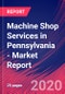 Machine Shop Services in Pennsylvania - Industry Market Research Report - Product Thumbnail Image