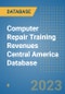 Computer Repair Training Revenues Central America Database - Product Thumbnail Image