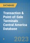 Transaction & Point-of-Sale Terminals Central America Database - Product Thumbnail Image
