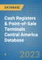 Cash Registers & Point-of-Sale Terminals Central America Database - Product Thumbnail Image