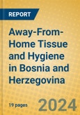 Away-From-Home Tissue and Hygiene in Bosnia and Herzegovina- Product Image