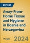 Away-From-Home Tissue and Hygiene in Bosnia and Herzegovina - Product Image