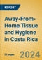 Away-From-Home Tissue and Hygiene in Costa Rica - Product Image