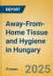 Away-From-Home Tissue and Hygiene in Hungary - Product Image