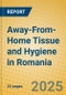 Away-From-Home Tissue and Hygiene in Romania - Product Image