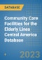 Community Care Facilities for the Elderly Lines Central America Database - Product Thumbnail Image