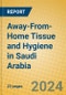 Away-From-Home Tissue and Hygiene in Saudi Arabia - Product Image