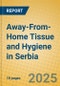 Away-From-Home Tissue and Hygiene in Serbia - Product Image