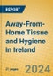 Away-From-Home Tissue and Hygiene in Ireland - Product Image