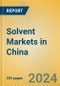 Solvent Markets in China - Product Image