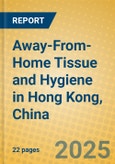 Away-From-Home Tissue and Hygiene in Hong Kong, China- Product Image