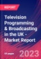 Television Programming & Broadcasting in the UK - Industry Market Research Report - Product Image