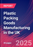 Plastic Packing Goods Manufacturing in the UK - Market Research Report 2015-2030- Product Image