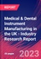 Medical & Dental Instrument Manufacturing in the UK - Industry Research Report - Product Image