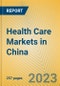 Health Care Markets in China - Product Image