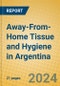 Away-From-Home Tissue and Hygiene in Argentina - Product Image