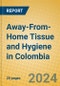 Away-From-Home Tissue and Hygiene in Colombia - Product Image