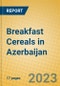 Breakfast Cereals in Azerbaijan - Product Image