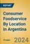 Consumer Foodservice By Location in Argentina - Product Image