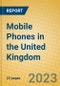Mobile Phones in the United Kingdom - Product Image
