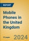 Mobile Phones in the United Kingdom - Product Image