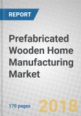 Prefabricated Wooden Home Manufacturing: Global Markets to 2022- Product Image