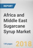 Africa and Middle East Sugarcane Syrup Market by Territory and Common Market for Eastern and Southern Africa, West Africa, and Middle East) - Opportunity Analysis and Industry Forecast, 2017-2023- Product Image