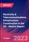Electricity & Telecommunications Infrastructure Construction in the UK - Industry Market Research Report - Product Image
