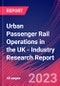 Urban Passenger Rail Operations in the UK - Industry Research Report - Product Image