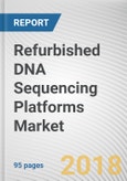 Refurbished DNA Sequencing Platforms Market - Global Opportunity Analysis and Industry Forecast, 2017-2023- Product Image