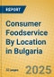 Consumer Foodservice By Location in Bulgaria - Product Image