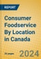 Consumer Foodservice By Location in Canada - Product Image