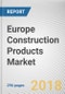 Europe Construction Products Market by Product Type and End User - Opportunity Analysis and Industry Forecast, 2013-2023 - Product Thumbnail Image